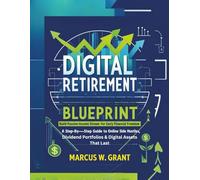 Digital Retirement Blueprint: Build Passive Income Streams for Early Financial Freedom. A Step-by-Step Guide to Online Side Hustles, Dividend Portfolios & Digital Assets That Last
