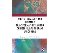 Digital Romance and Intimacy Transformations among Chinese Rural Migrant Labourers