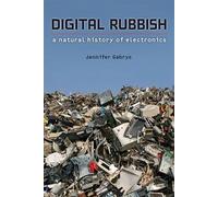 Digital Rubbish: A Natural History of Electronics