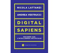Digital sapiens. Decidere con l’intelligenza artificiale