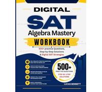 DIGITAL SAT Algebra Mastery Workbook: 500+ Practice Questions, Step-by-Step Solutions & Digital SAT Strategies