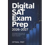 Digital SAT Exam Prep 2026-2027: The Complete Study Guide with Practice Tests and Expert Exam Tips for a Top Score