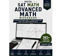 Digital SAT Math: Advanced Math Workbook: 382 Practice Questions, 30 Step-by-Step Lessons, 80 Worked Examples, Detailed Answer Explanations, and 5 Complete 22-Question Practice Tests