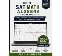 Digital SAT Math: Algebra Workbook: 300+ Practice Questions, Step-by-Step Lessons, Detailed Answer Explanations, and 5 Full-Length Practice Tests