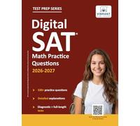 Digital SAT Math Practice Questions: (Test Prep) | 530+ Practice Questions with Detailed Explanations & a Full-Length Sectional Test to Boost Your 2026-2027 SAT Score