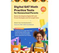 Digital SAT Math Practice Tests for Homeschool Parents: Master The Adaptive Digital SAT with Proven Strategies and Full-Length Tests