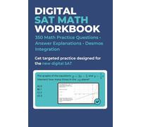 Digital SAT Math Workbook: 350 Practice Questions • Detailed Answer Explanations • Desmos Integration