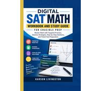 Digital SAT Math Workbook and Study Guide for Crucible Prep: Master Math with Targeted Practice, Desmos Strategies, Step-by-Step Solutions, and Timed Test Preparation