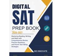 Digital SAT Prep Book 2026-2027: Mastering Reading, Writing, and Math with Comprehensive Review, Practice Questions, and Proven Test-Taking Strategies