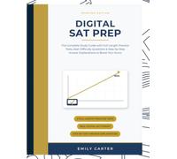 DIGITAL SAT PREP: The Complete Study Guide with Full-Length Practice Tests, Real-Difficulty Questions & Step-by-Step Answer Explanations to Boost Your Score