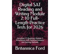 Digital SAT Reading and Writing Module 2: 10 Full-Length Practice Tests for 2026: Complete 27-Question Module 2 Simulations with Detailed Answers and Solving Methods