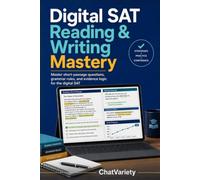 Digital SAT Reading & Writing Mastery: Master short-passage questions, grammar rules, and evidence logic for the digital SAT