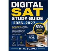 DIGITAL SAT STUDY GUIDE 2026-2027: Complete Digital SAT Prep Guide 2026-2027 with Practice Questions, Detailed Answer Explanations, Reading & Writing ... Proven Methods to Achieve a Higher SAT Score