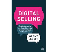 Digital Selling: How to Use Social Media and the Web to Generate Leads and Sell More