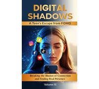 Digital Shadows: A Teen’s Escape from FOMO: Breaking the Illusion of Connection and Finding Real Presence
