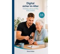 Digital sicher im Alter: Smartphone, Internet und Alltag einfach verstehen