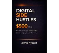 Digital Side Hustles - $500/mo: A Realistic Roadmap to Earning Online - Built for Real People, Not Influencers.