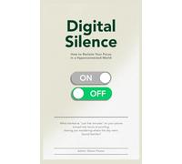 Digital Silence: How to Reclaim Your Focus in a Hyperconnected World