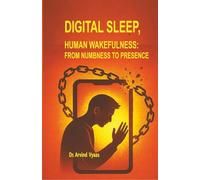 Digital Sleep, Human Wakefulness:: From Numbness to Presence