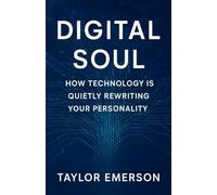 Digital Soul: How Technology is Quietly Rewriting Your Personality