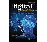 Digital Storytelling 4e: A creator's guide to interactive entertainment
