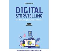 Digital storytelling nel marketing culturale e turistico. Manuale pratico con esempi applicativi