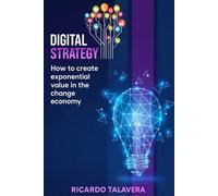 Digital Strategy: How to Create Exponential Value in the Changing Economy