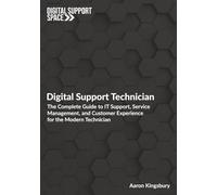 Digital Support Technician: The Complete Guide to IT Support, Service Management, and Customer Experience for the Modern Technician