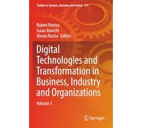Digital Technologies and Transformation in Business, Industry and Organizations: Volume 3