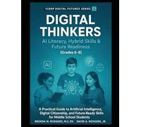 Digital Thinkers: AI Literacy, Hybrid Skills & Future Readiness (Grades 6-8): A Practical Guide to Artificial Intelligence, Digital Citizenship, and Future-Ready Skills for Middle School Students: 2