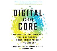 Digital to the Core: Remastering Leadership for Your Industry, Your Enterprise, and Yourself