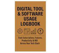Digital Tool & Software Usage Logbook: Track Subscriptions, Features, Productivity & ROI Across Your Tech Stack