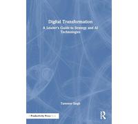 Digital Transformation: A Leader's Guide to Strategy and AI Technologies