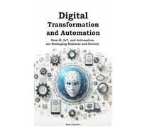 Digital Transformation and Automation: How AI, IoT, and Automation are Reshaping Business and Society