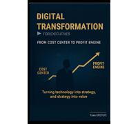 Digital Transformation for Executives: from cost center to profit engine