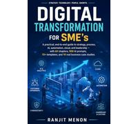 Digital Transformation for SME's: A practical, end-to-end guide to strategy, process, AI, automation, cloud, and leadership