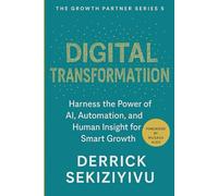 DIGITAL TRANSFORMATION: Harness the Power of AI, Automation, and Human Insight for Smart Growth