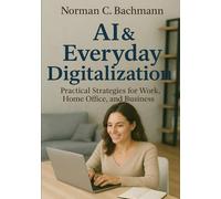 Digital Transformation in Daily Life: AI-Powered Tips for Work, Home-Office & Business