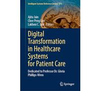 Digital Transformation in Healthcare Systems for Patient Care: Dedicated to Professor Dr. Gloria Phillips-wren: 279