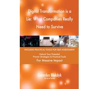 Digital Transformation is a Lie: What Companies Really Need to Survive