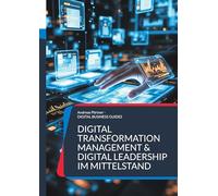 Digital Transformation Management & Digital Leadership im Mittelstand: Führen im digitalen Wandel Menschen, Prozesse und Technologien erfolgreich verbinden: 8