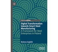 Digital Transformation towards Smart Steel Manufacturing: A Framework for Steel Enterprises in Poland