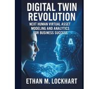 Digital Twin Revolution: Next Human Virtual Asset Modeling and Analytics for Business Success
