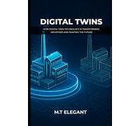 DIGITAL TWINS: How Digital Twin Technology Is Transforming Industries and Shaping the Future