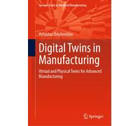 Digital Twins in Manufacturing: Virtual and Physical Twins for Advanced Manufact