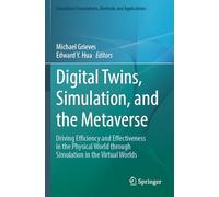 Digital Twins, Simulation, and the Metaverse: Driving Efficiency and Effectiveness in the Physical World through Simulation in the Virtual Worlds