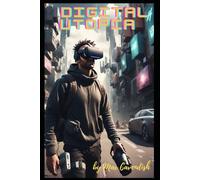 Digital Utopia: Fiction or Premonition?