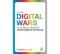 Digital Wars: Apple, Google, Microsoft and the Battle for the Internet