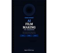 Digital Wealth Forge AI Film Making for Beginners (Tascabile)