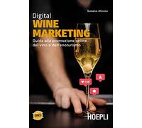 Digital wine marketing. Guida alla promozione online del vino e dell'enoturismo